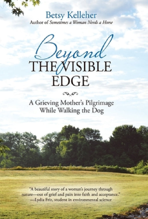 Beyond the Visible Edge: A Grieving Mother's Pilgrimage While Walking the Dog by Betsy Kelleher