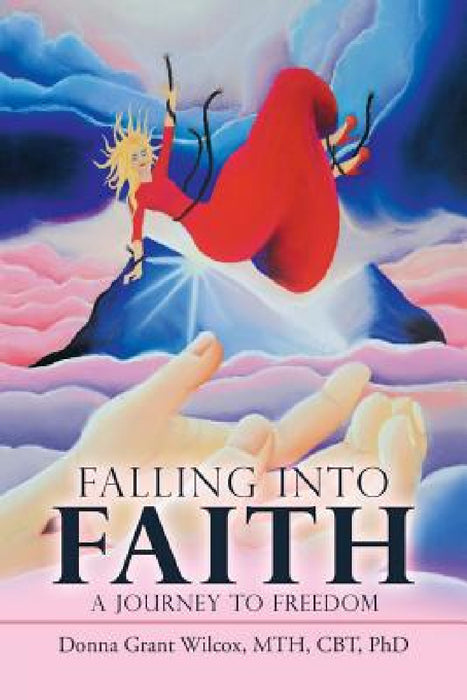 Falling into Faith: A Journey to Freedom by Mth Cbt Wilcox