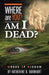Where Are You? Am I Dead?: Words of Wisdom by Katherine a. Barnhart