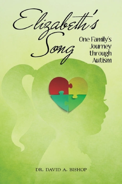 Elizabeth's Song: One Family's Journey Through Autism by David a. Bishop