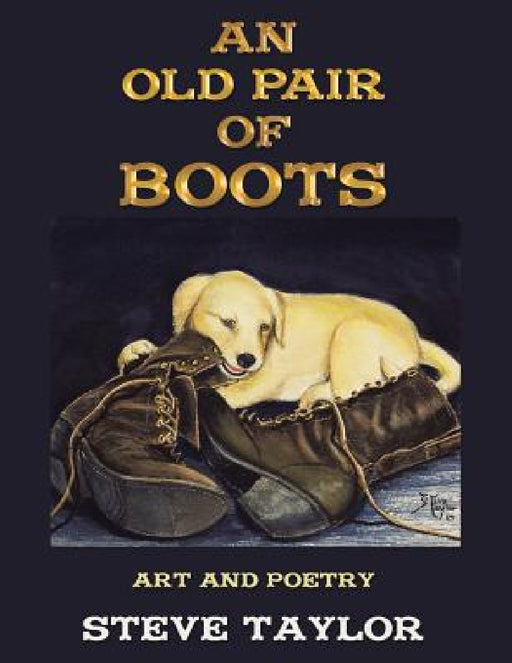 An Old Pair of Boots: Art and Poetry by Steve Taylor