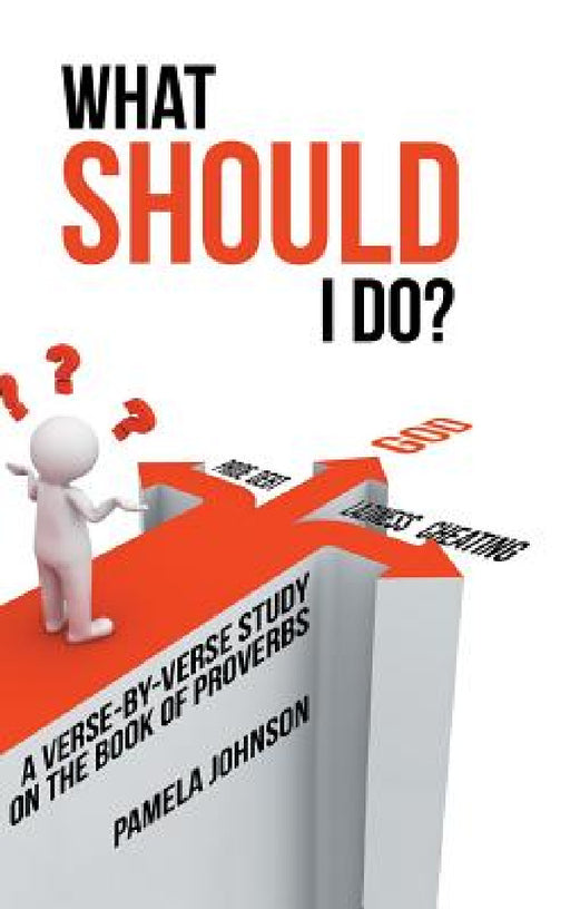 What Should I Do?: A Verse-By-Verse Study on the Book of Proverbs by Pamela Johnson