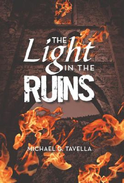 The Light in the Ruins by Michael G. Tavella