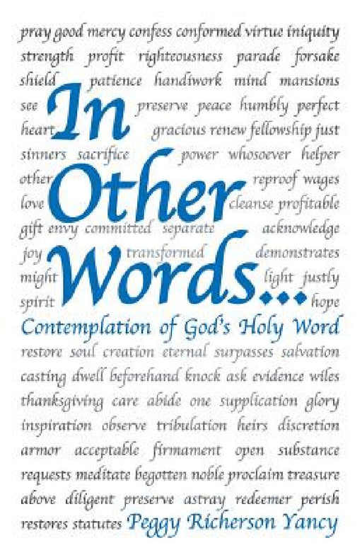 In Other Words . . .: Contemplation of God's Holy Word by Peggy Richerson Yancy