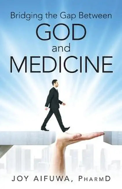 Bridging the Gap Between God and Medicine by Pharmd Joy Aifuwa