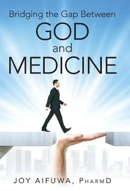 Bridging the Gap Between God and Medicine by Pharmd Joy Aifuwa