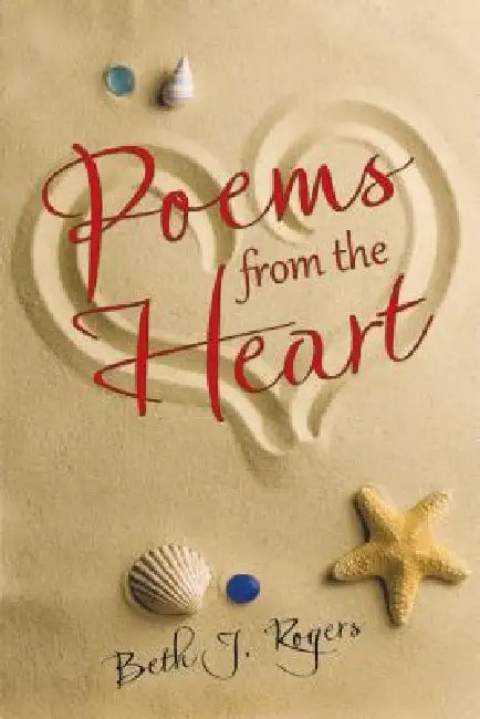 Poems from the Heart by Beth J. Rogers