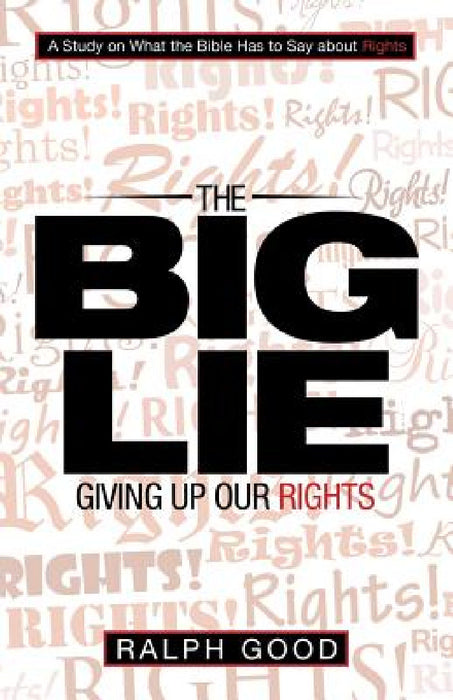The Big Lie: Giving up Our Rights by Ralph Good