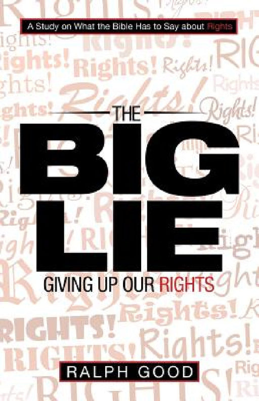 The Big Lie: Giving up Our Rights by Ralph Good