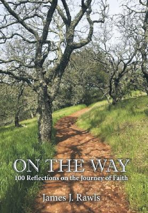 On the Way: 100 Reflections on the Journey of Faith by James J. Rawls