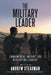 The Military Leader: Fundamental Insight for Developing Leaders by Andrew Steadman, General David G. Perkins (Ret)