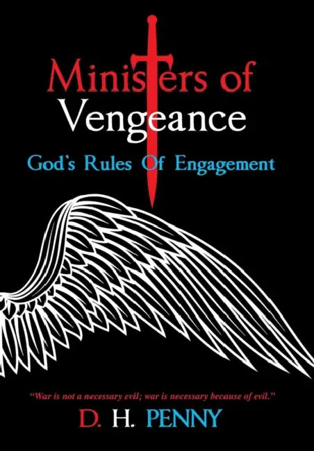 Ministers of Vengeance: God's Rules of Engagement by D. H. Penny