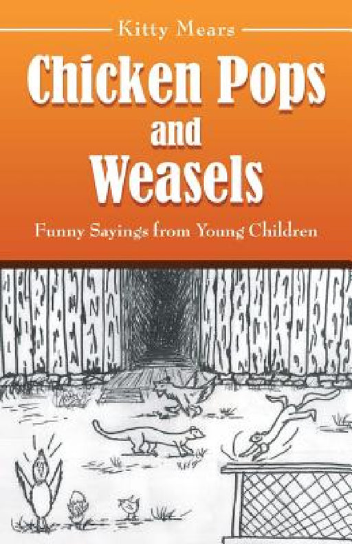 Chicken Pops and Weasels: Funny Sayings from Young Children by Kitty Mears