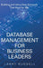 Database Management for Business Leaders: Building and Using Data Solutions That Work for You by Larry Ruddell