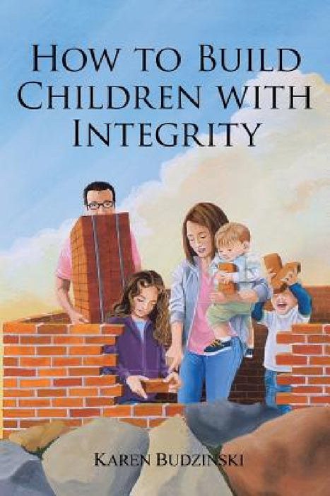 How to Build Children with Integrity by Karen Budzinski