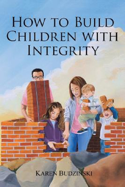 How to Build Children with Integrity by Karen Budzinski