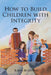 How to Build Children with Integrity by Karen Budzinski