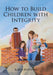 How to Build Children with Integrity by Karen Budzinski
