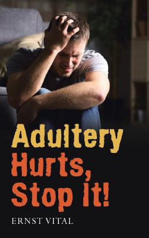 Adultery Hurts, Stop It! by Ernst Vital