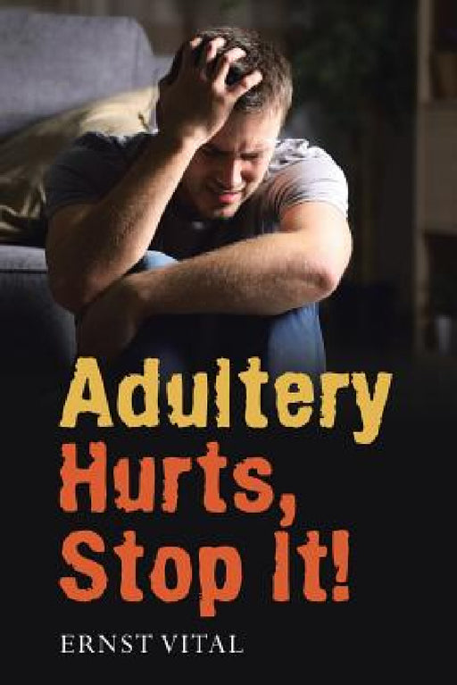 Adultery Hurts, Stop It! by Ernst Vital