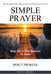 Simple Prayer: Revolutionize Your Prayer Life and Overcome Anxieties by Mercy Dworzak