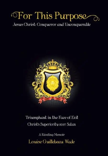 For This Purpose: Jesus Christ: Conqueror and Unconquerable by Louise Guillebeau Wade