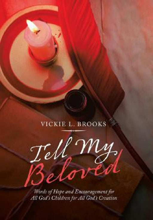 Tell My Beloved: Words of Hope and Encouragement for All God's Children for All God's Creation by Vickie L. Brooks