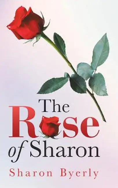 The Rose of Sharon by Sharon Byerly