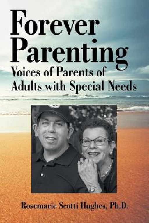 Forever Parenting: Voices of Parents of Adults with Special Needs by Rosemarie Scotti Hughes