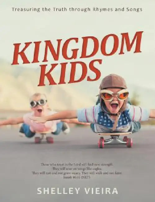 Kingdom Kids: Treasuring the Truth Through Rhymes and Songs by Shelley Vieira