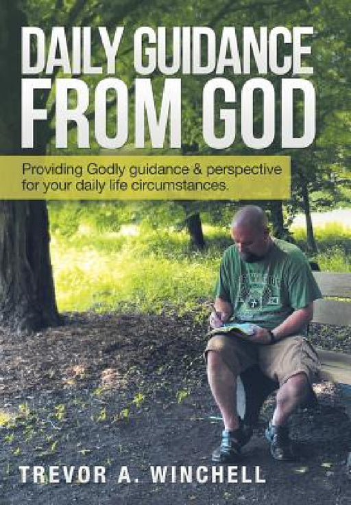 Daily Guidance from God: Providing Godly Guidance & Perspective for Your Daily Life Circumstances. by Trevor a. Winchell