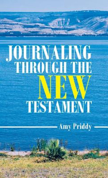 Journaling Through the New Testament by Amy Priddy