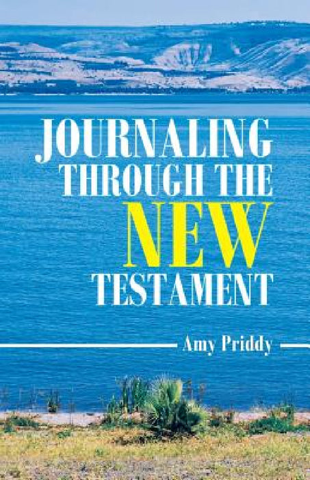 Journaling Through the New Testament by Amy Priddy