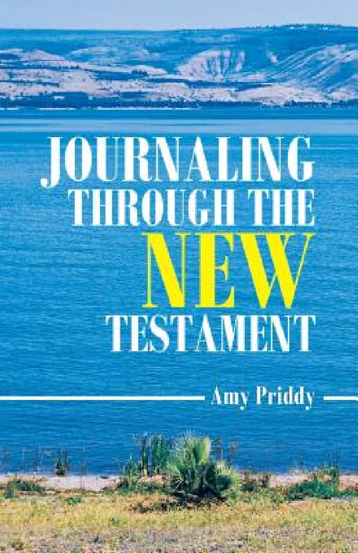 Journaling Through the New Testament by Amy Priddy