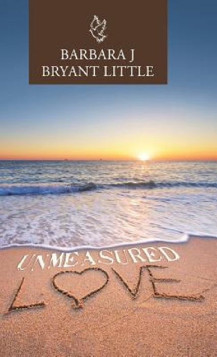 Unmeasured Love by Barbara J. Bryant Little