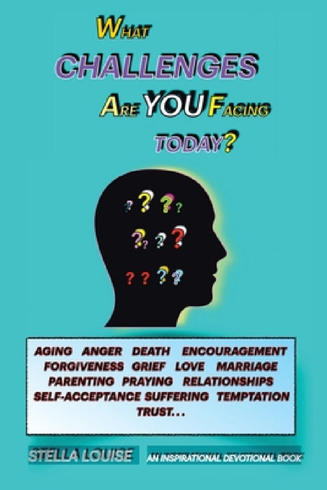 What Challenges Are You Facing Today?: An Inspirational Devotional Book by Stella Louise