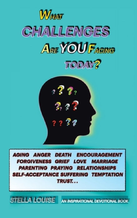 What Challenges Are You Facing Today?: An Inspirational Devotional Book by Stella Louise