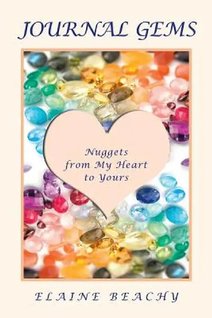 Journal Gems: Nuggets from My Heart to Yours by Elaine Beachy