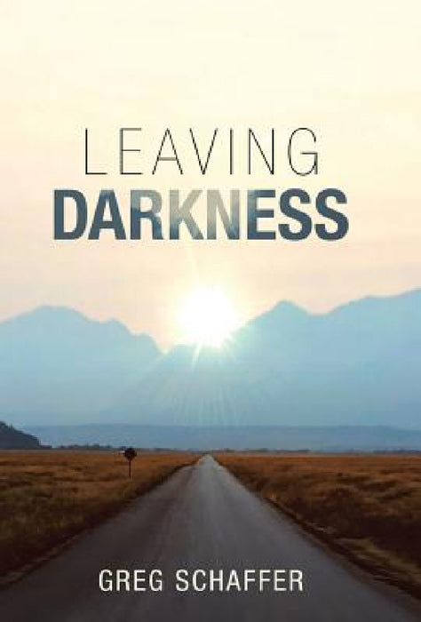 Leaving Darkness by Greg Schaffer