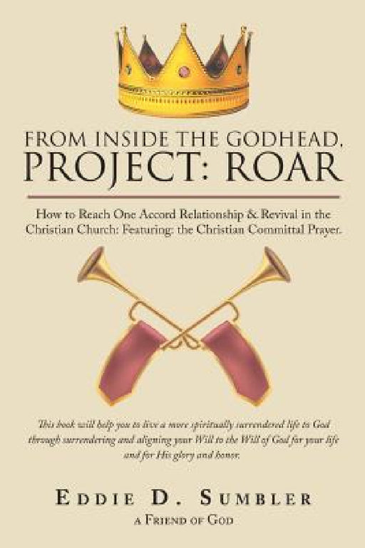 From Inside the Godhead, Project: Roar: How to Reach One Accord Relationship & Revival in the Christian Church: Featuring: the Christian Committal Pra by Eddie D. Sumbler