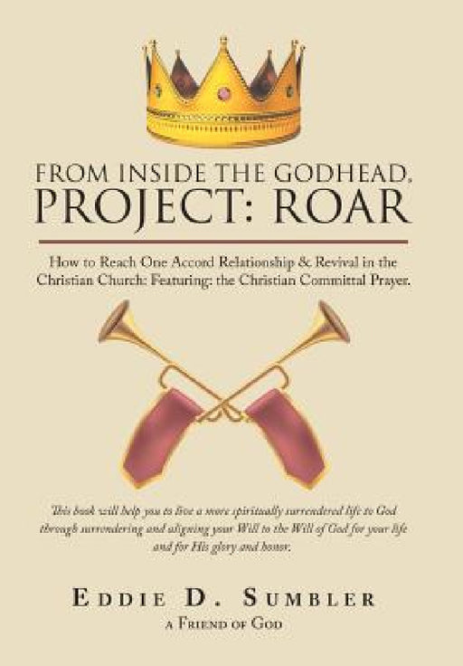 From Inside the Godhead, Project: Roar: How to Reach One Accord Relationship & Revival in the Christian Church: Featuring: the Christian Committal Pra by Eddie D. Sumbler