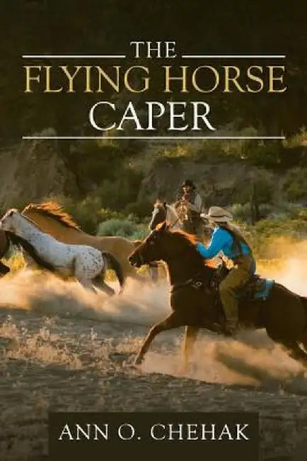 The Flying Horse Caper by Ann O. Chehak