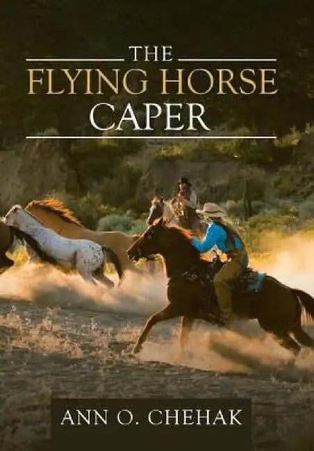 The Flying Horse Caper by Ann O. Chehak