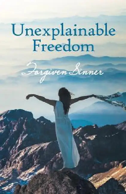 Unexplainable Freedom by Forgiven Sinner