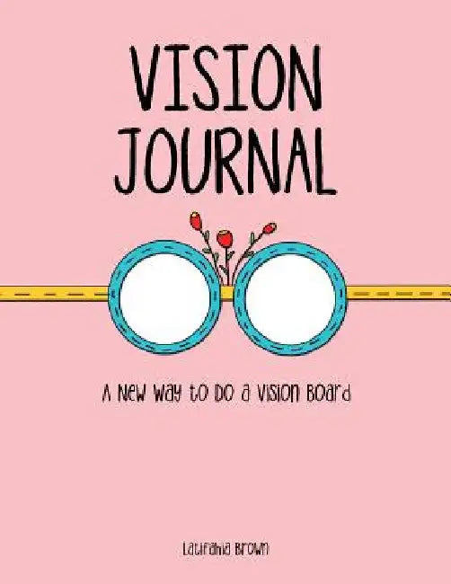 Vision Journal: A New Way to Do a Vision Board by Latifahia Brown