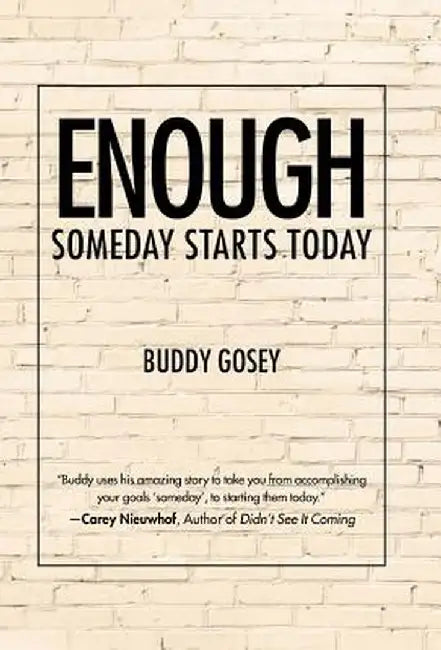 Enough: Someday Starts Today by Buddy Gosey
