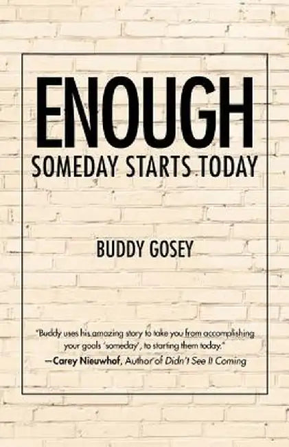 Enough: Someday Starts Today by Buddy Gosey