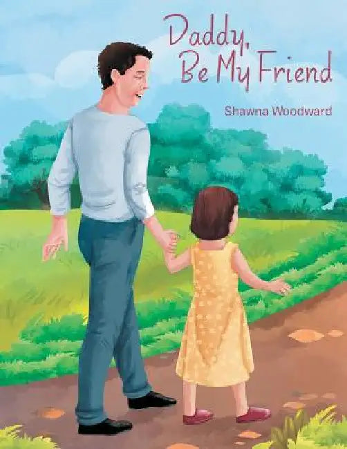Daddy, Be My Friend by Shawna Woodward