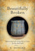 Beautifully Broken: Maintaining Faith During Difficult Times: 40 Day Devotional by K. Howard