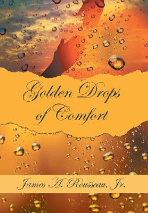 Golden Drops of Comfort by Jr. Rousseau James A.